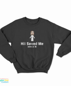 Hii Saved Me John 3:16 Sweatshirt