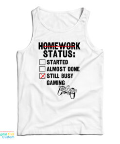 Homework Status Started Almost Done Still Busy Gaming Tank Top