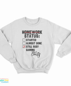 Homework Status Started Almost Done Still Busy Gaming Sweatshirt