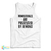 Homosexuals Are Possessed By Demons Tank Top