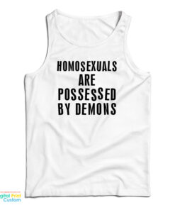 Homosexuals Are Possessed By Demons Tank Top