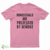 Homosexuals Are Possessed By Demons T-Shirt