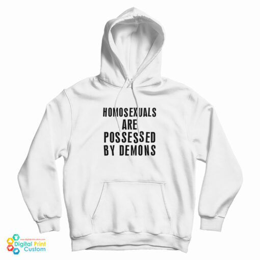 Homosexuals Are Possessed By Demons Hoodie
