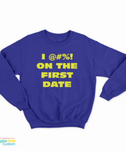 The Fatties I Fuck On The First Date Sweatshirt