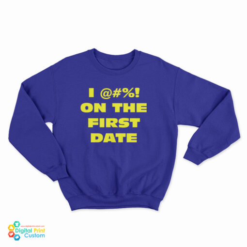 The Fatties I Fuck On The First Date Sweatshirt