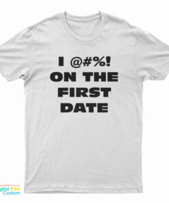 The Fatties I Fuck On The First Date T-Shirt
