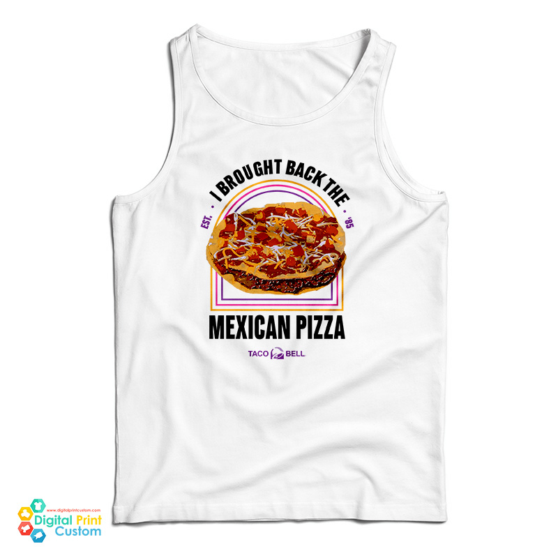 I Brought Back The Mexican Pizza Tank Top