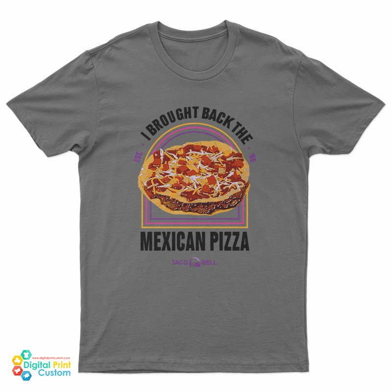 I Brought Back The Mexican Pizza T-Shirt