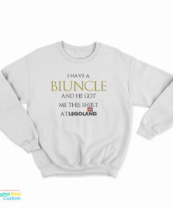 I Have A Biuncle And He Got Me At Legoland Sweatshirt