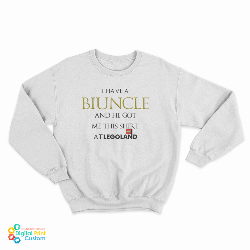 I Have A Biuncle And He Got Me At Legoland Sweatshirt