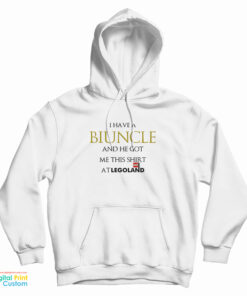I Have A Biuncle And He Got Me At Legoland Hoodie