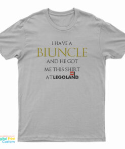 I Have A Biuncle And He Got Me At Legoland T-Shirt