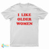 I Like Older Women T-Shirt