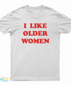 I Like Older Women T-Shirt