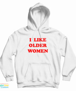 I Like Older Women Hoodie