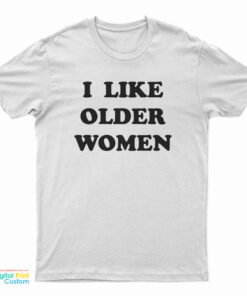 I Like Older Women T-Shirt