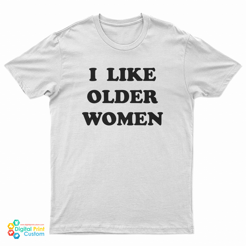 I Like Older Women T-Shirt