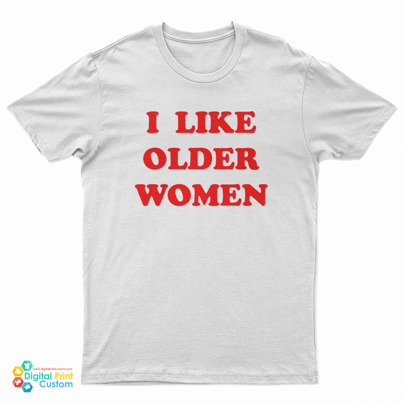 I Like Older Women T-Shirt