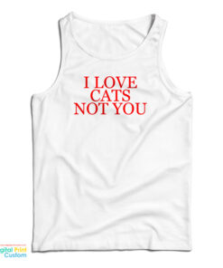 I Love Cat Not You Tank Top
