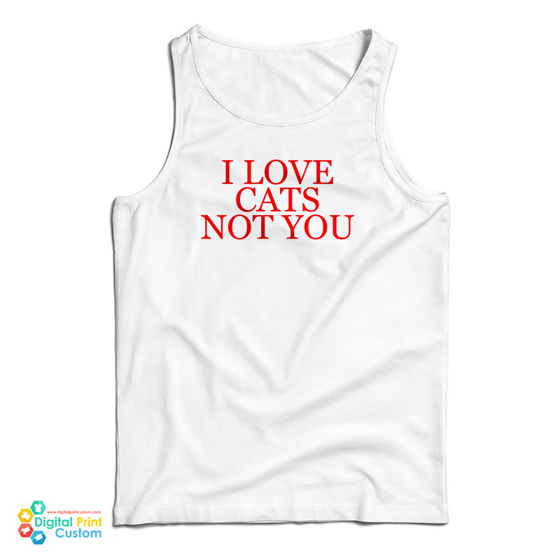 I Love Cat Not You Tank Top