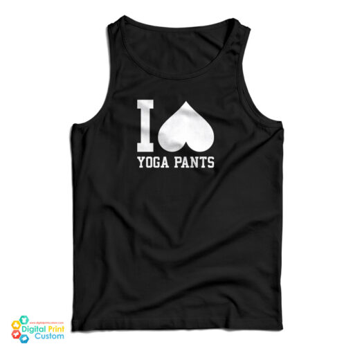 I Love Yoga Pants Tank Top