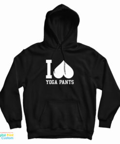 I Love Yoga Pants Hoodie