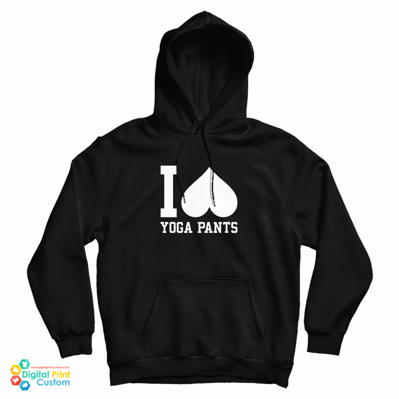 I Love Yoga Pants Hoodie