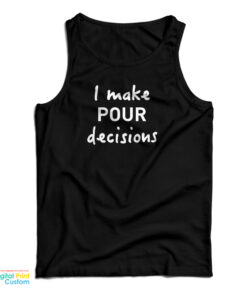 I Make Pour Decisions Tank Top