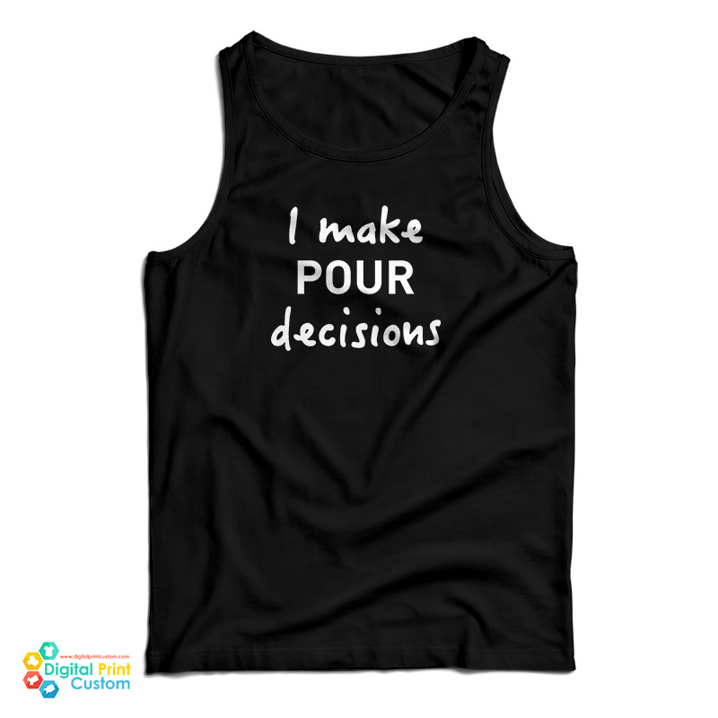 I Make Pour Decisions Tank Top
