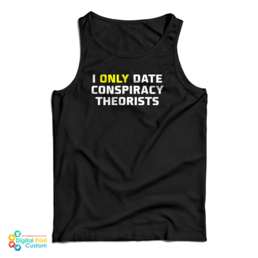 I Only Date Conspiracy Theorists Tank Top