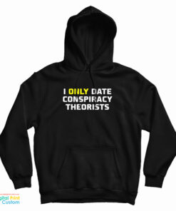I Only Date Conspiracy Theorists Hoodie