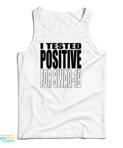 I Tested Positive For Swag-19 Tank Top