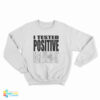 I Tested Positive For Swag-19 Sweatshirt