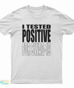 I Tested Positive For Swag-19 T-Shirt