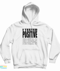 I Tested Positive For Swag-19 Hoodie