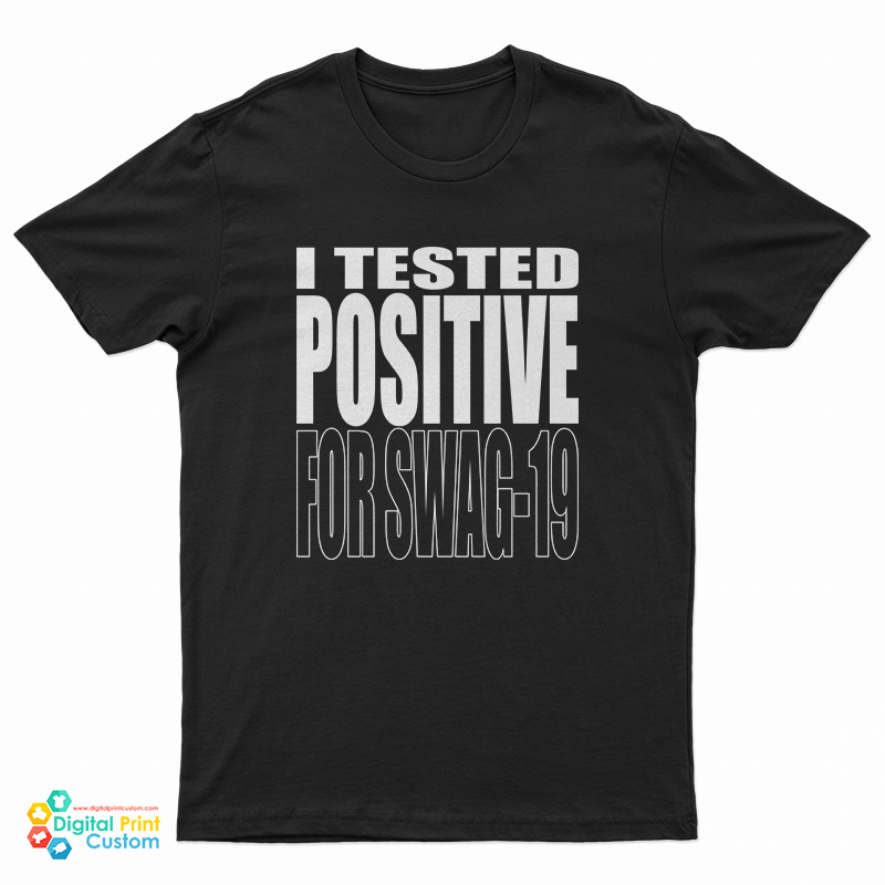 I Tested Positive For Swag-19 T-Shirt