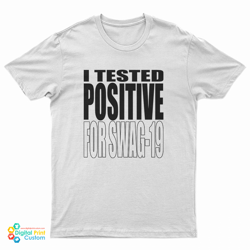 I Tested Positive For Swag-19 T-Shirt