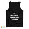 If I Was A Bird I Know Who I'd Shit On Tank Top