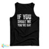 If You Shoot Me You're Gay Tank Top