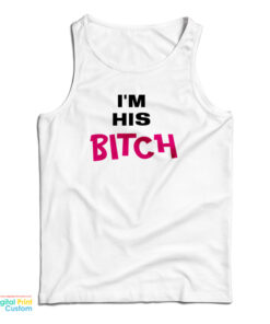 I’m His Bitch Tank Top