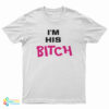 I’m His Bitch T-Shirt