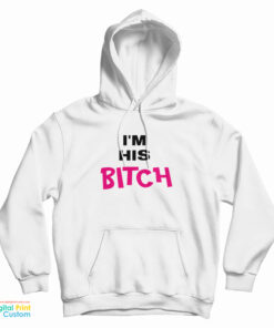 I’m His Bitch Hoodie