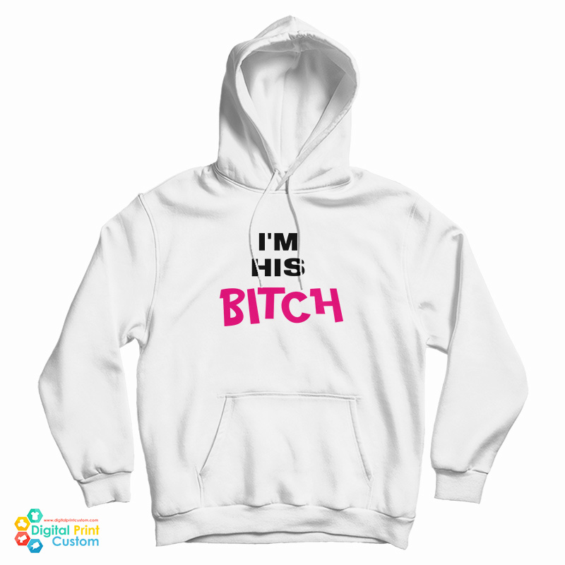 I’m His Bitch Hoodie