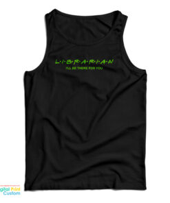Librarian I'll Be There For You Tank Top