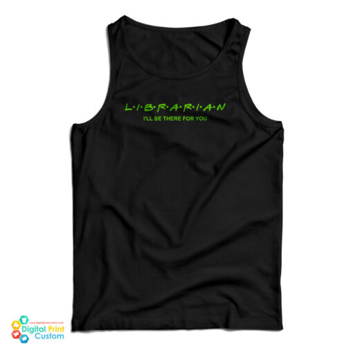 Librarian I'll Be There For You Tank Top