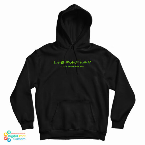 Librarian I'll Be There For You Hoodie