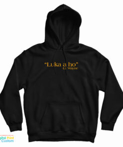 Luka A Ho Lil Wayne Hoodie