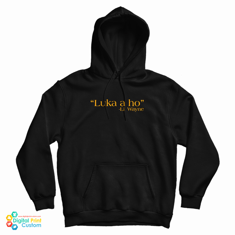 Luka A Ho Lil Wayne Hoodie