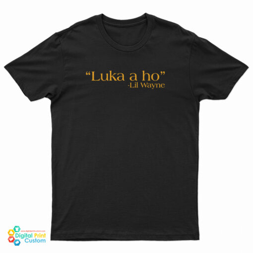 Luka A Ho Lil Wayne T-Shirt
