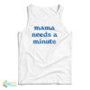 Mama Needs A Minute Tank Top